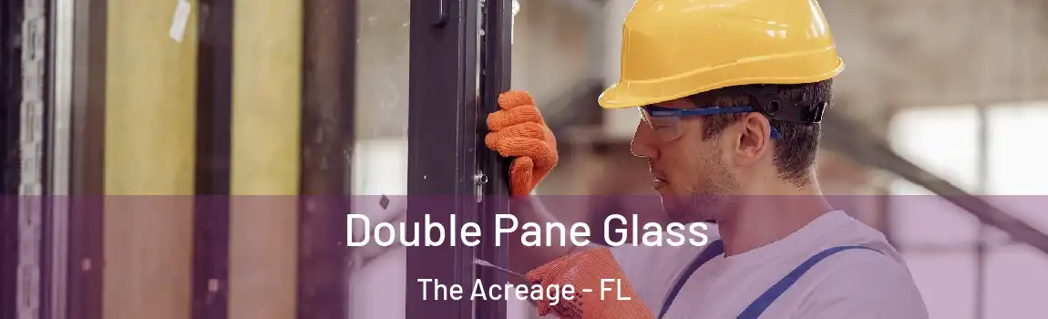 Double Pane Glass The Acreage - FL