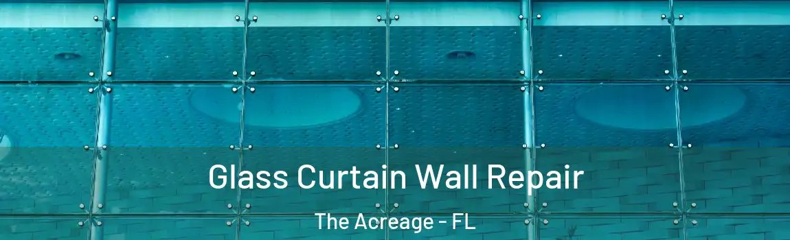 Glass Curtain Wall Repair The Acreage - FL