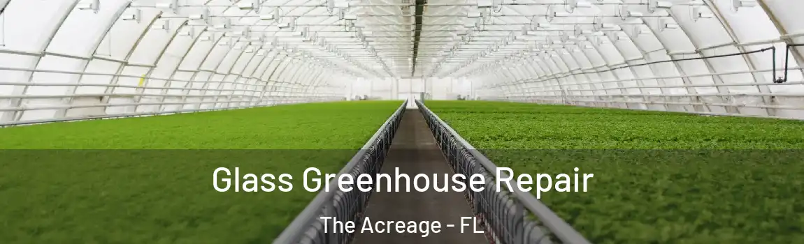 Glass Greenhouse Repair The Acreage - FL