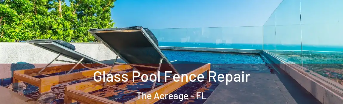 Glass Pool Fence Repair The Acreage - FL