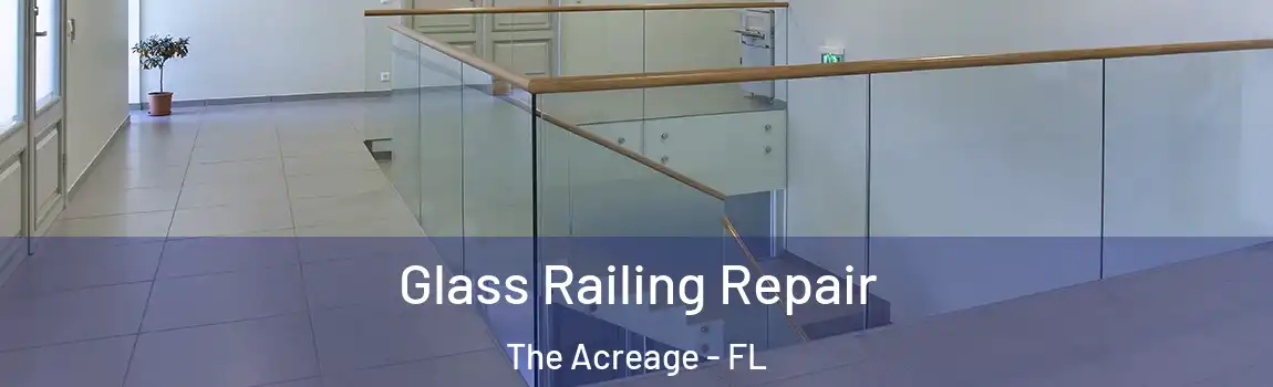 Glass Railing Repair The Acreage - FL