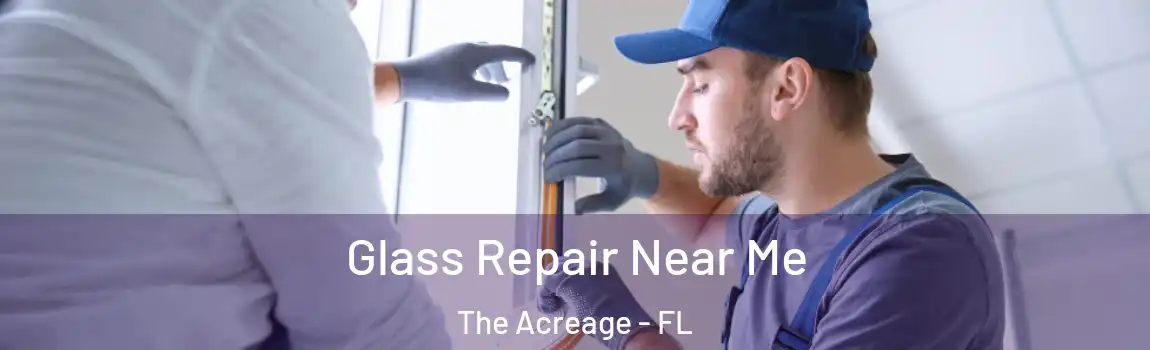 Glass Repair Near Me The Acreage - FL