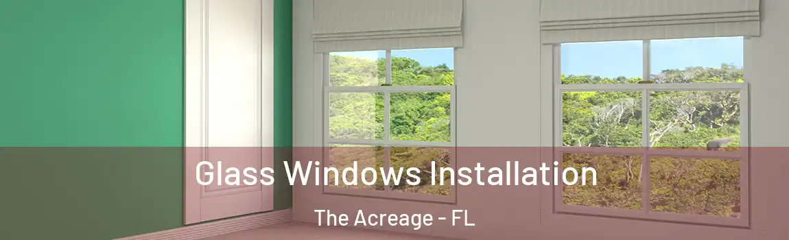 Glass Windows Installation The Acreage - FL
