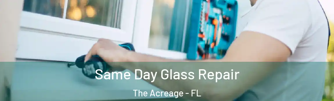 Same Day Glass Repair The Acreage - FL
